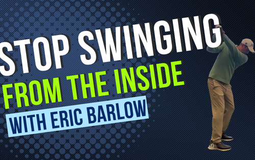 Stop Swinging Too Far From the Inside — Eric Barlow's "Inside Path" Corrector Drill